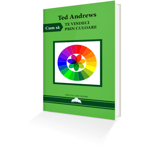 Cum Să Te Vindeci Prin Culoare – Ted Andrews - Resigilat