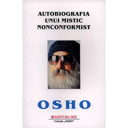 Autobiografia unui Mistic Nonconformist  - Osho