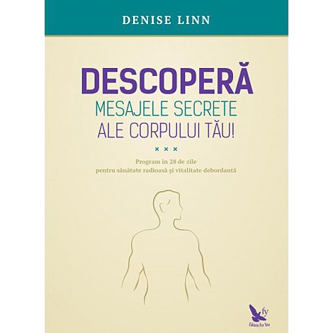 Descoperă Mesajele Secrete ale Corpului Tău • program în 28 de zile pentru sănătate radioasă și vitalitate debordantă – Denise Linn