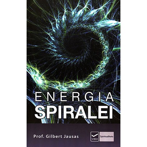 Energia Spiralei • aplicaţii practice ale energiilor formei în evoluţia personală şi spirituală - Gilbert Jausas