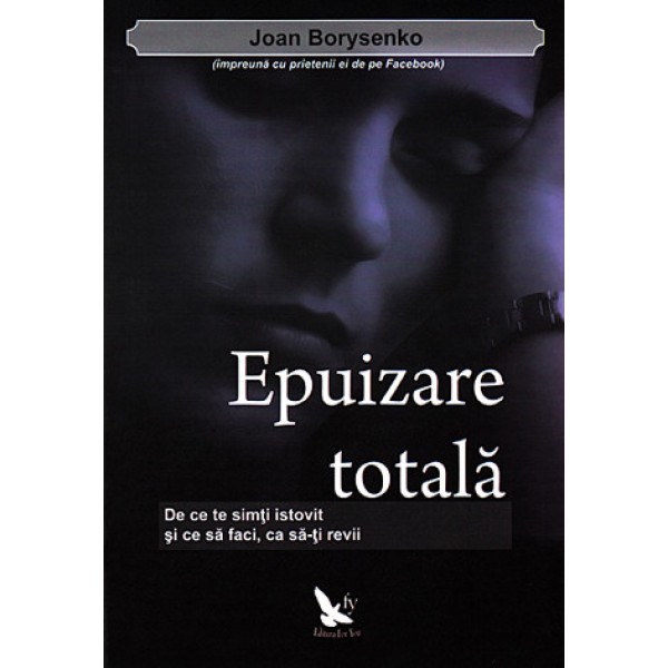 Epuizare Totală • de ce să te simţi istovit și ce să faci, ca să-ți revii - Joan Borysenko Ph.D