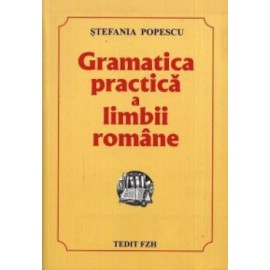 Gramatica Practică a Limbii Române - Ștefania Popescu