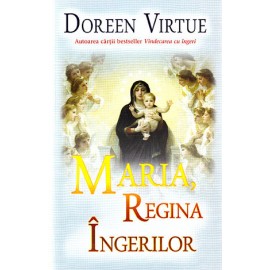Maria, Regina Îngerilor - Doreen Virtue