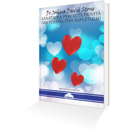 Sănătatea Perfectă Privită din Perspectiva Sufletului – Dr. Joshua David Stone - Resigilat