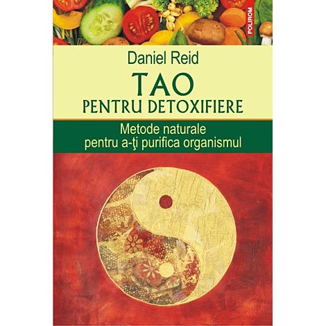 Tao Pentru Detoxifiere • metode naturale pentru a-ţi purifica organismul – Daniel Reid